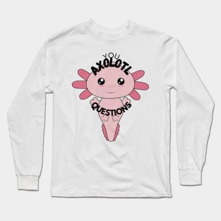 Axolotl Questions Cute Sticker/T-shirt Design Long Sleeve T-Shirt